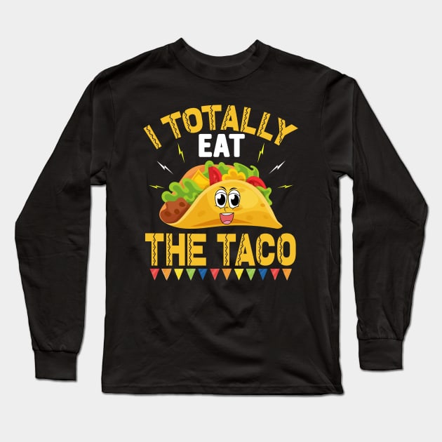 I Totally Eat The Taco funny mexcian taco day Long Sleeve T-Shirt by ahadnur9926